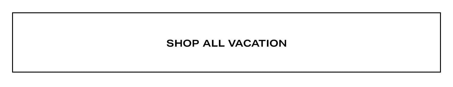 Shop All Vacation.