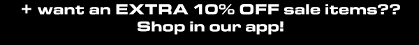 An extra 10% off when you shop in App