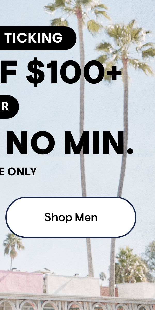 Clocks Ticking 20% Off $100 or 15% off No Min. Online Only Shop Now. Shop Men.