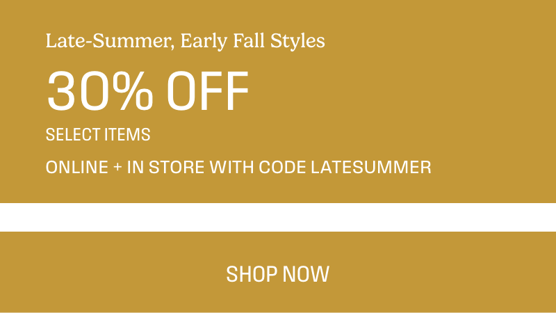 Late summer, early fall styles 30% off 