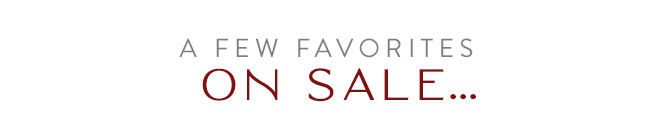 A Few Favorites on Sale...