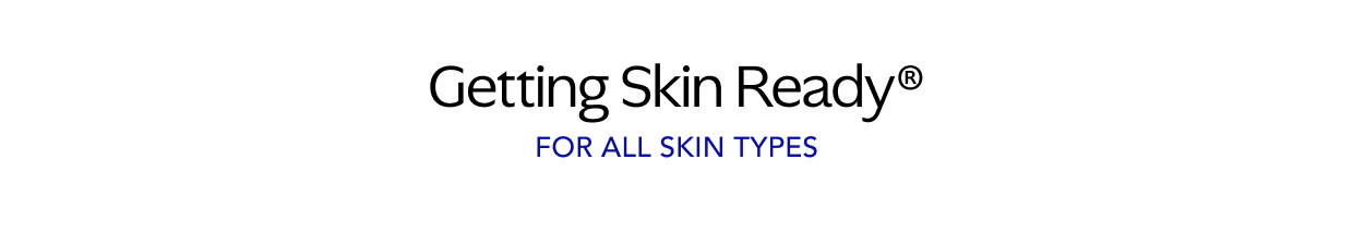 Getting Skin Ready® - For All Skin Types