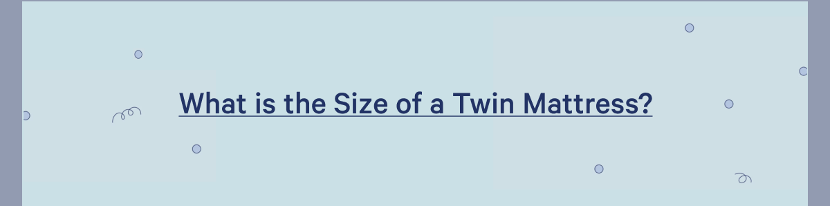 What is the Size of a Twin Mattress? >>