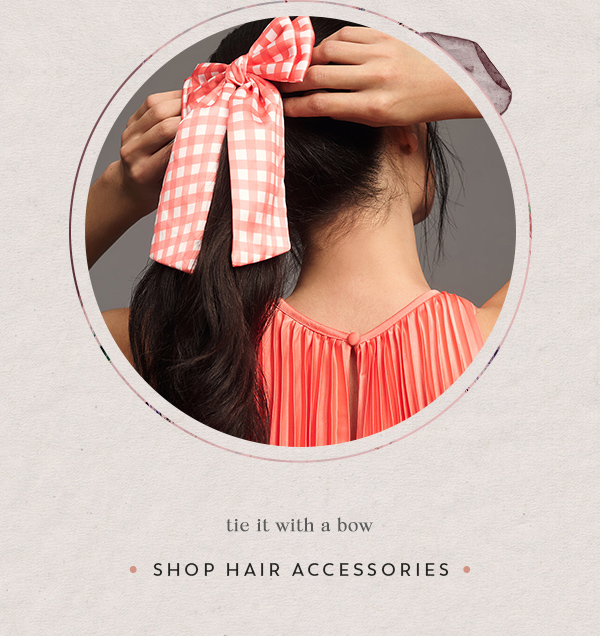 tie it with a bow. shop hair accessories.