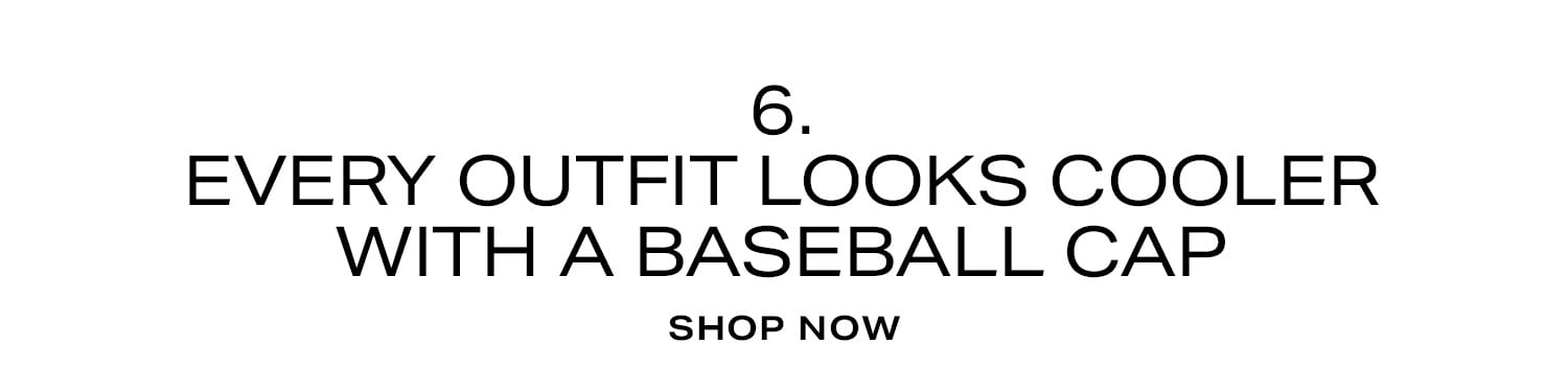 6. Every Outfit Looks Cooler With a Baseball Cap. Shop now