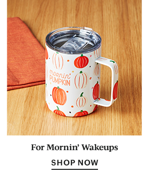 For Mornin' Wakeups  SHOP NOW