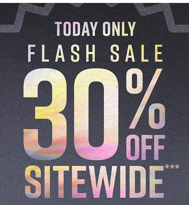 Today Only. Flash Sale 30% Off Sitewide. Not Combinable with Other Offers. Shop Now