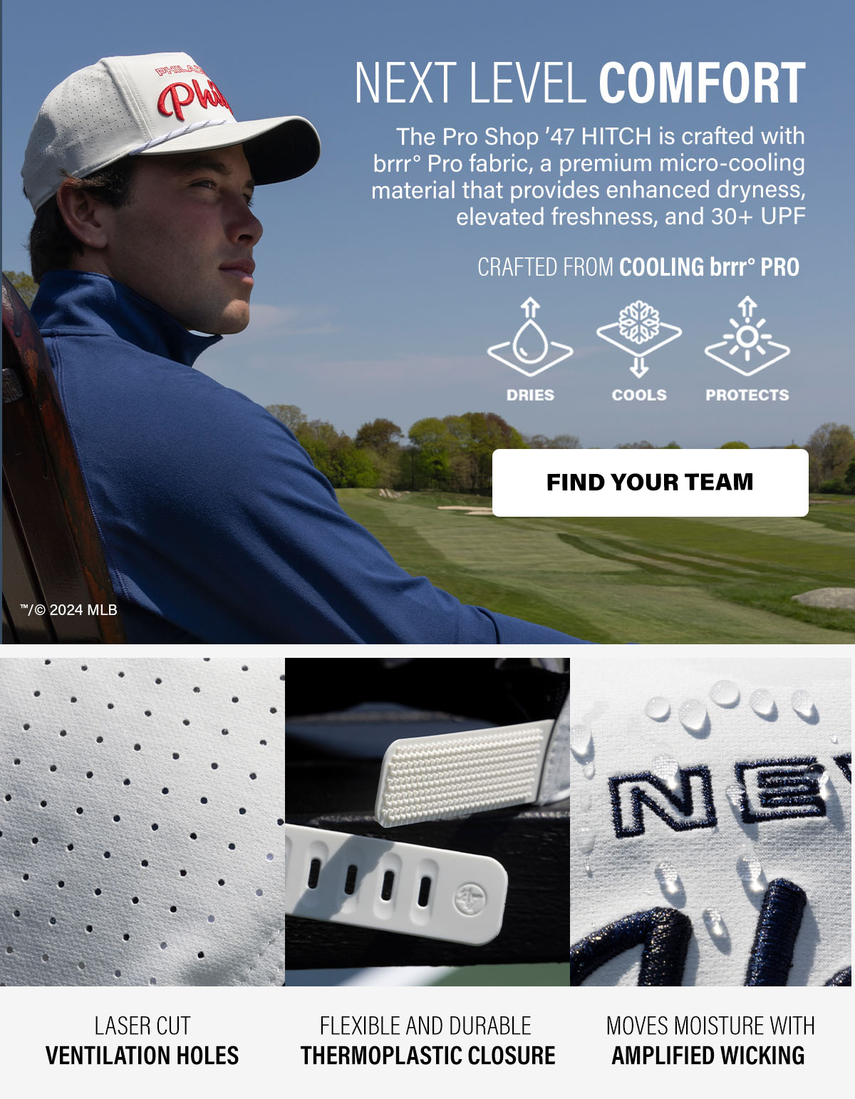 NEXT LEVEL COMFORT The Pro Shop '47 HITCH is crafted with brrr° Pro fabric, a premium micro-cooling material that provides enhanced dryness, elevated freshness, and 30+ UPF