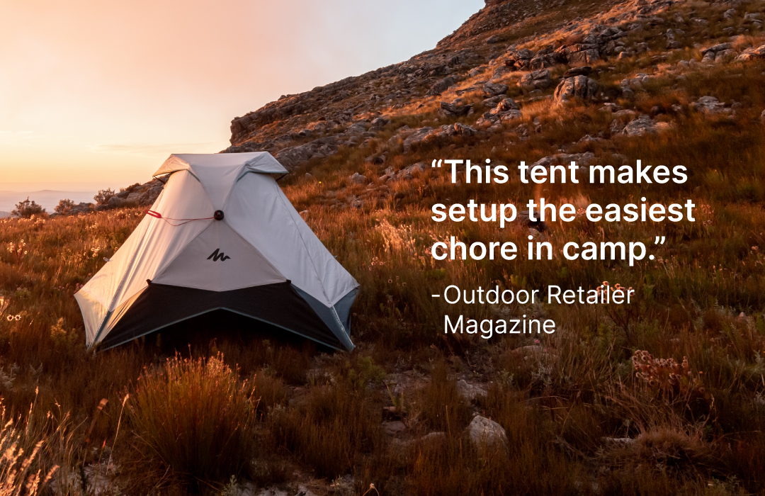 “This tent makes setup the easiest chore in camp.” - Outdoor Retailer Magazine