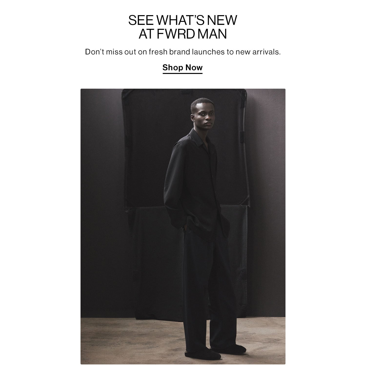 SEE WHAT’S NEW AT FWRD MAN. Don’t miss out on fresh brand launches to new arrivals. Shop now