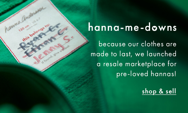 hanna-me-downs | because our clothes are made to last, we launched a resale marketplace for pre-loved hannas! | shop & sell