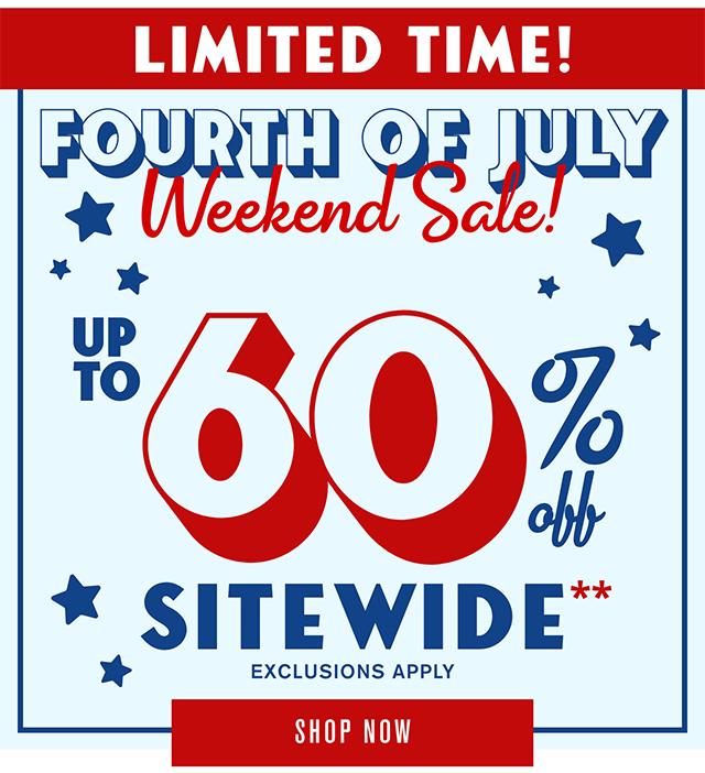 Limited Time! Fourth of July Weekend Sale! Up to 60% off Sitewide