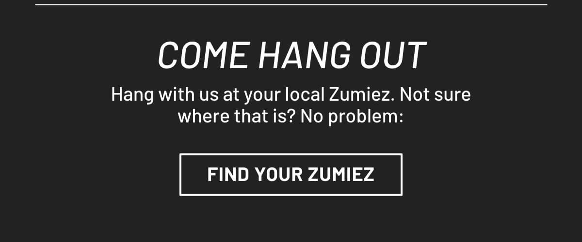 Come Hang Out with us at your local Zumiez | FIND YOUR ZUMIEZ