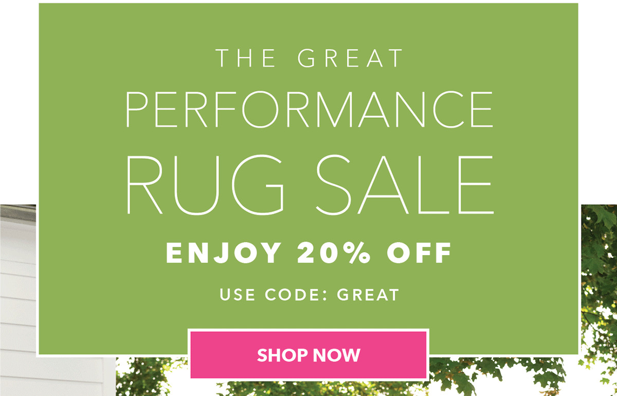 The Great Performance Rug Sale Enjoy 20% OFF