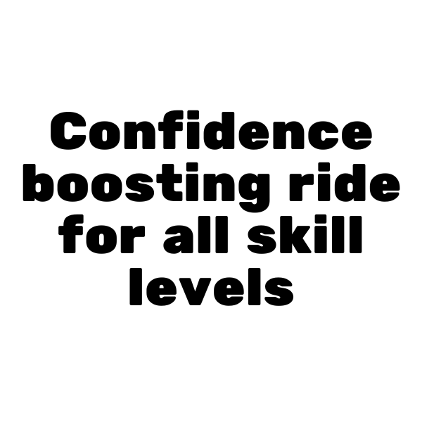 Confidence-boosting ride for all skill levels