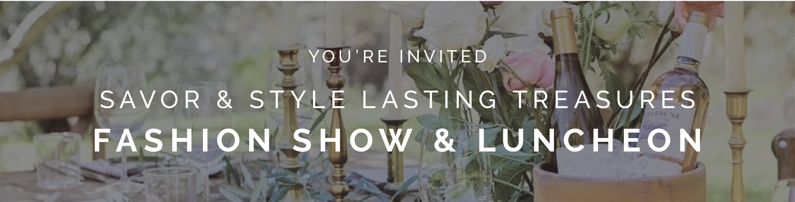 You're Invited to the Savor & Style Lasting Treasures Fashion Show & Luncheon