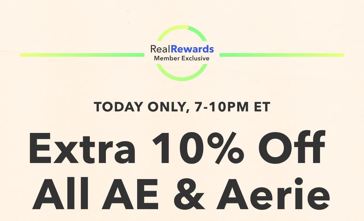 Real Rewards Member Exclusive  | Today only, 7-10pm ET | Extra 10% Off All AE & Aerie