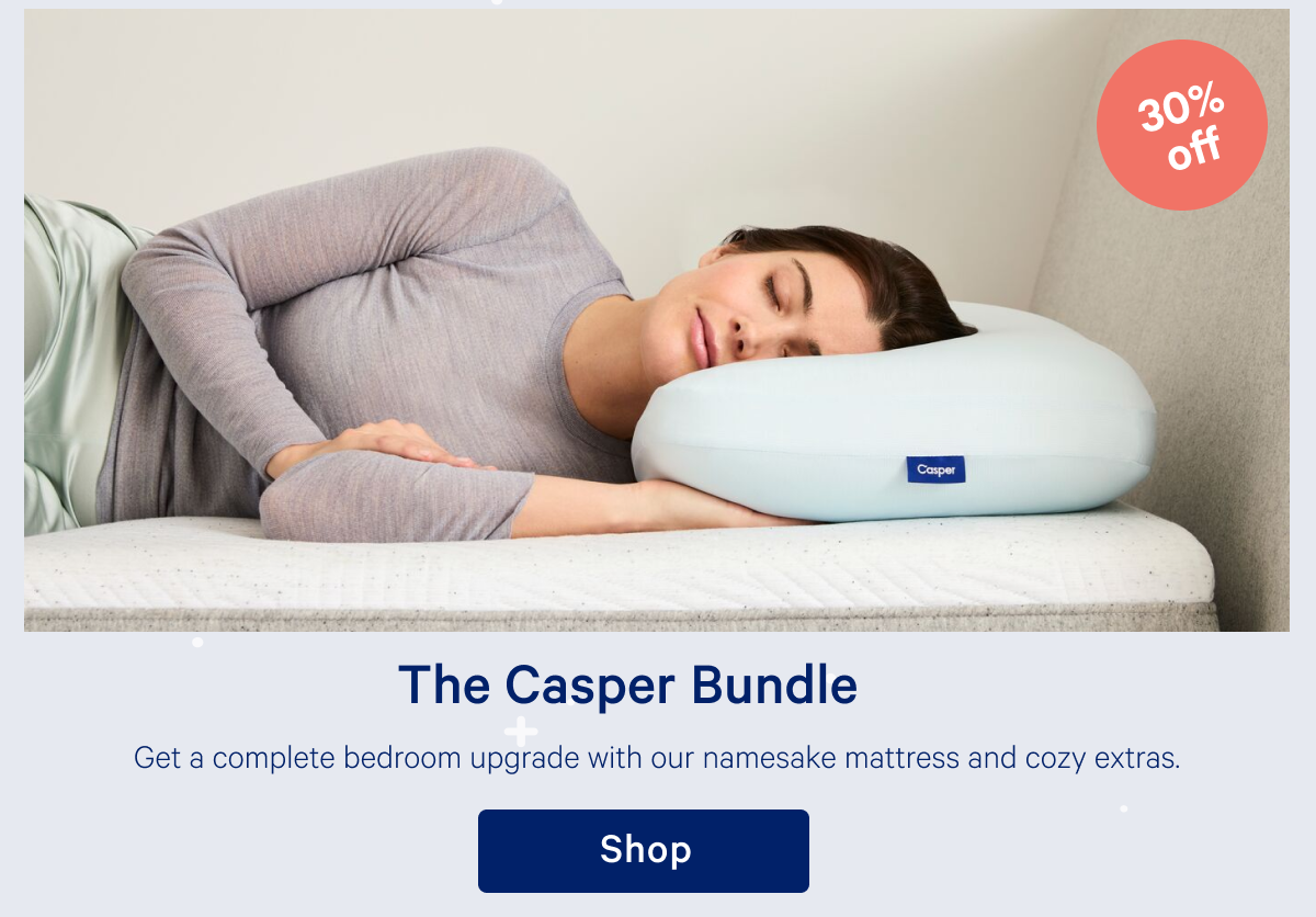 The Casper Bundle >> Get a complete bedroom upgrade with our namesake mattress and cozy extras. >> Shop >>