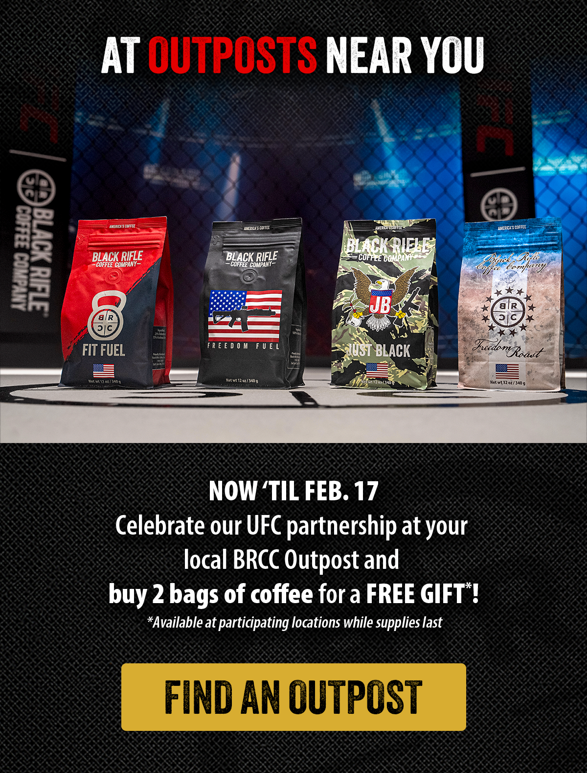 At Outposts Near You | NOW ‘TIL FEB. 17 | Celebrate our UFC partnership at your local BRCC Outpost and buy 2 bags of coffee for a FREE GIFT*! | *Available at participating locations while supplies last