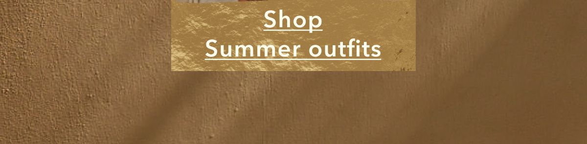 Shop Summer outfits