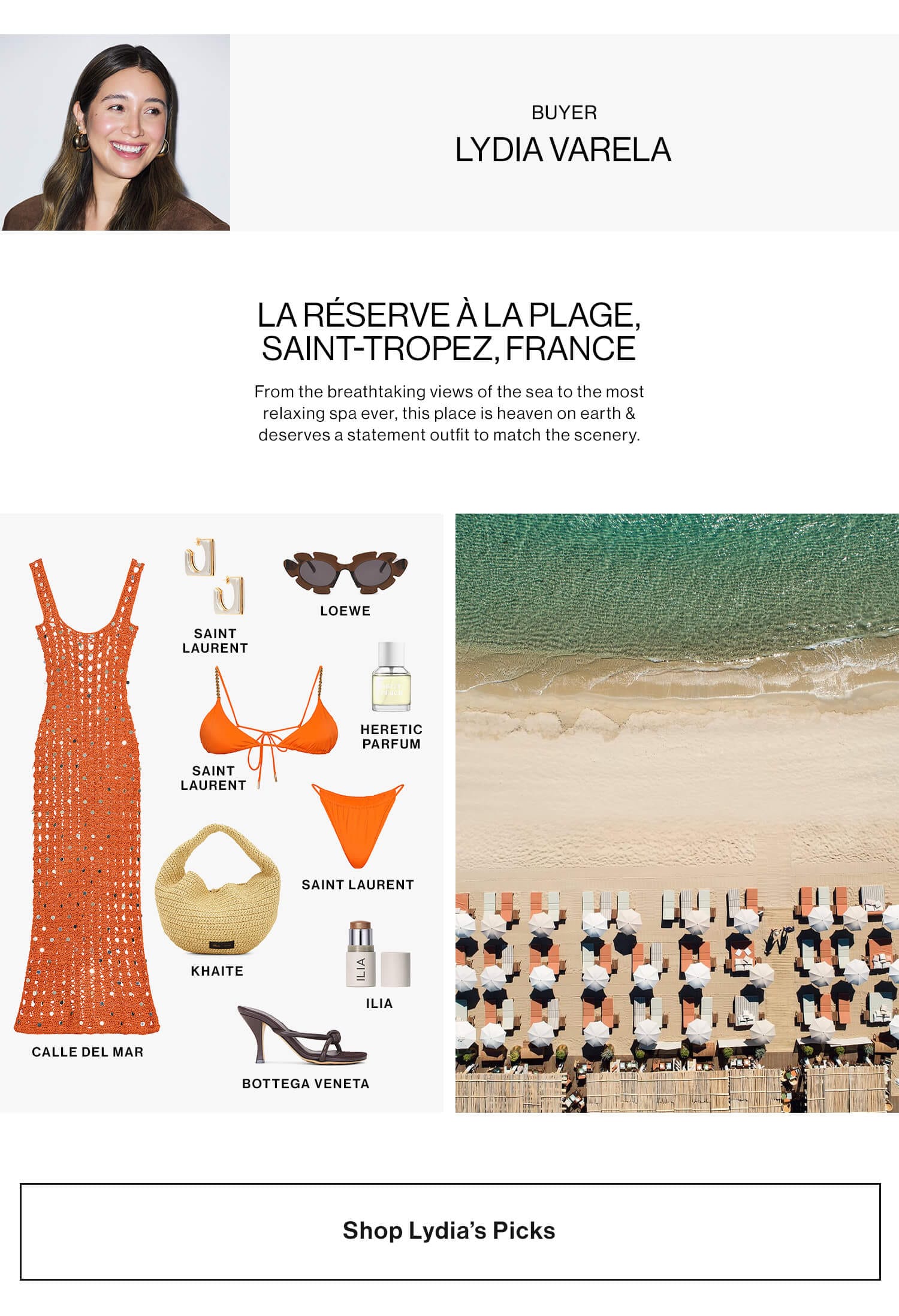 LYDIA VARELA, BUYER LA RÉSERVE À LA PLAGE, SAINT-TROPEZ, FRANCE. From the breathtaking views of the sea to the most relaxing spa ever, this place is heaven on earth & deserves a statement outfit to match the scenery. Shop Lydia’s Picks