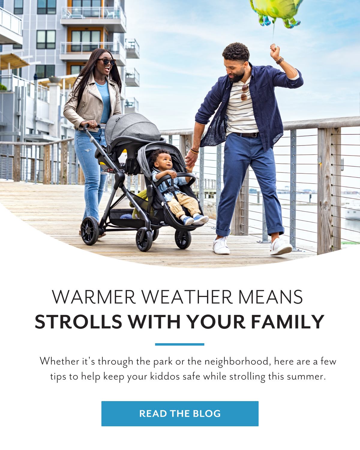 Warmer weather means  strolls with your family | Whether it's through the park or the neighborhood, here are a few tips to help keep your kiddos safe while strolling this summer. | READ THE BLOG