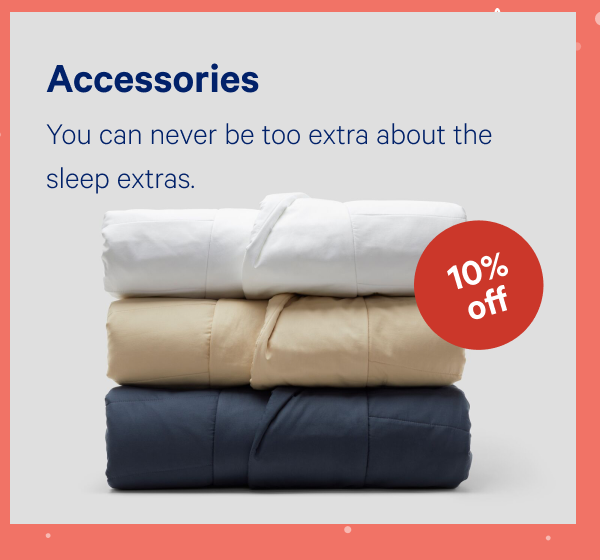 [10% OFF] >> Accessories >> You can never be too extra about the sleep extras. >>