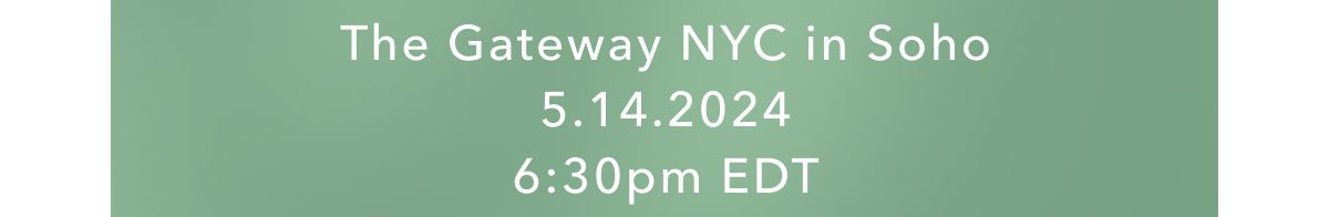 The Gateway NYC in Soho | 5.14.2024 | 6:30pm EDT