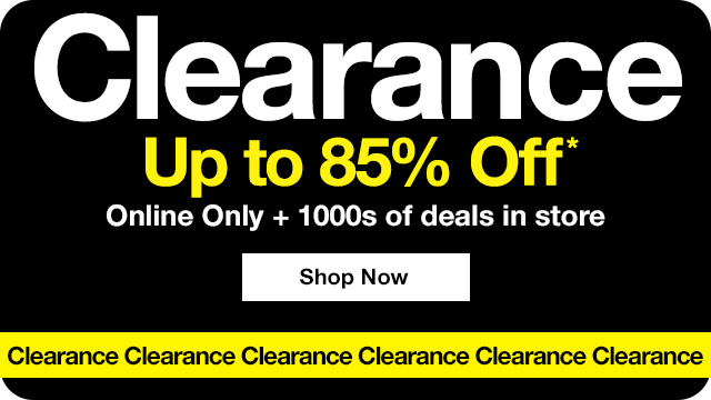 Clearance Up to 85% Off* Online Only plus 1000s of deals in store. Shop Now