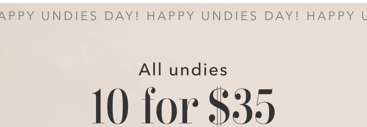 Happy Undies Day! All undies 10 for $35