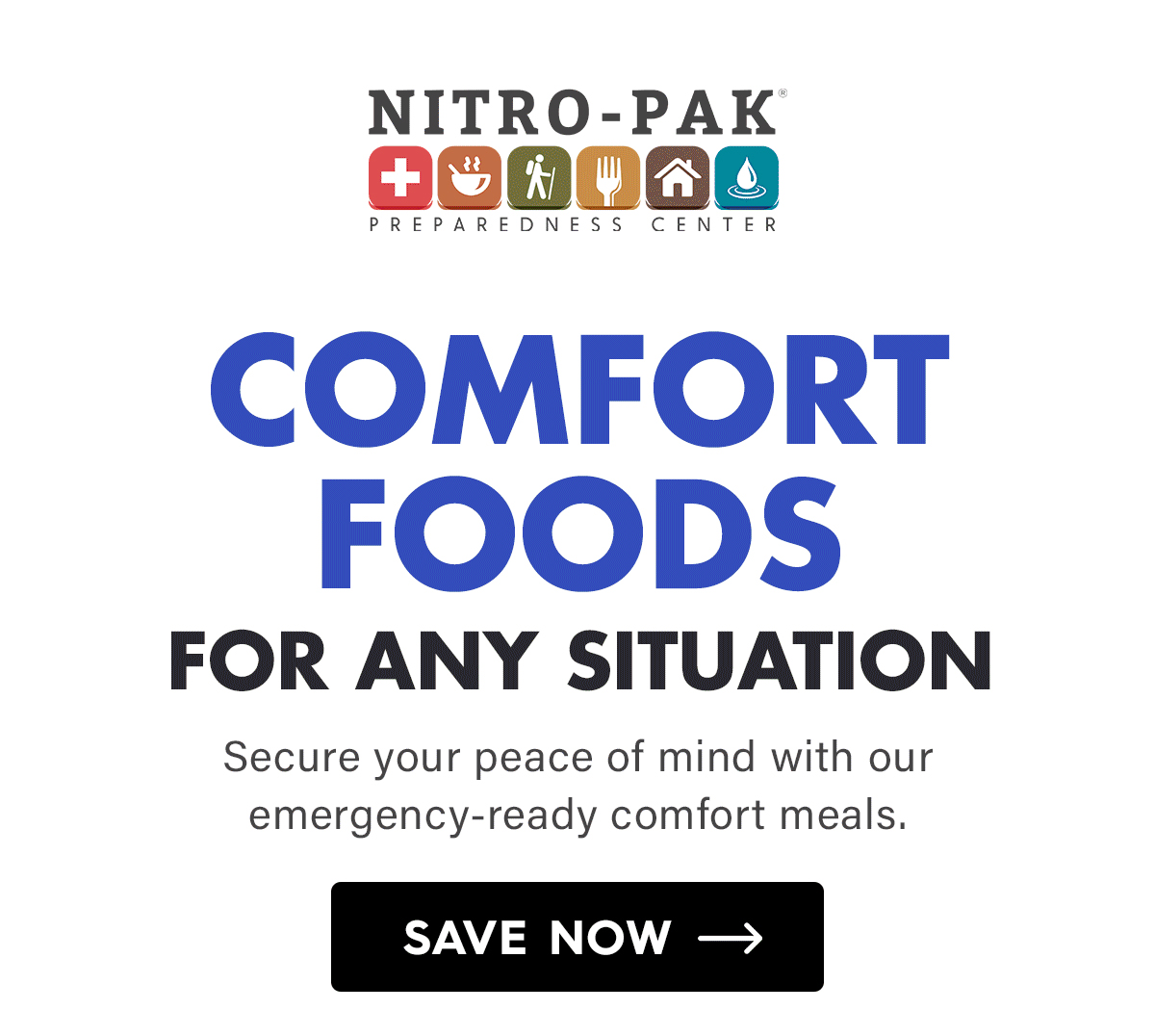 Comfort Foods for Any Situation   Secure your peace of mind with our emergency-ready comfort meals.  CTA: Save Now