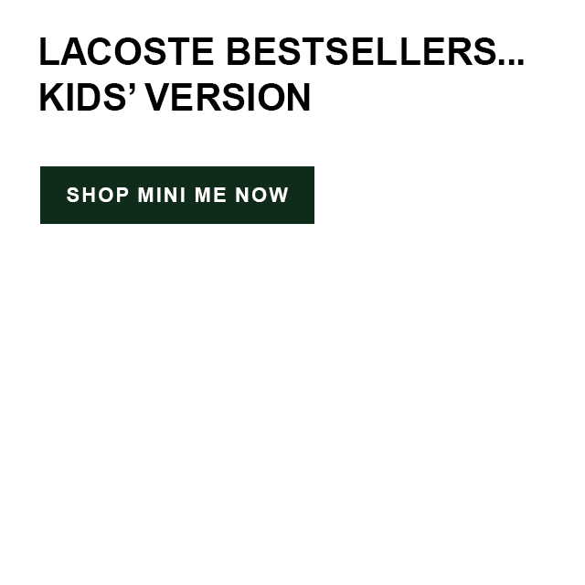 Lacoste bestsellers… kids' version. Shop Mini Me Now.