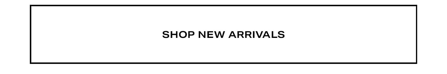 SHOP NEW ARRIVALS