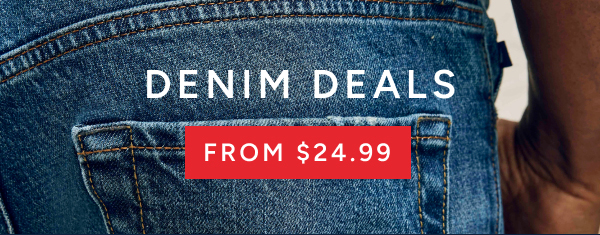 Denim Deals from $24.99