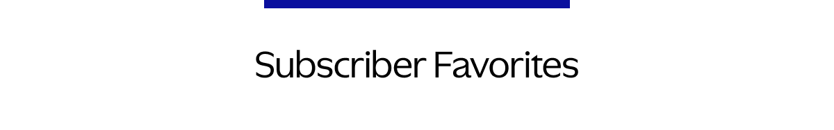 Subscriber Favorites