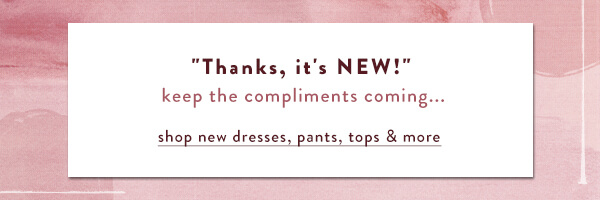 shop new dresses, pants, tops and more