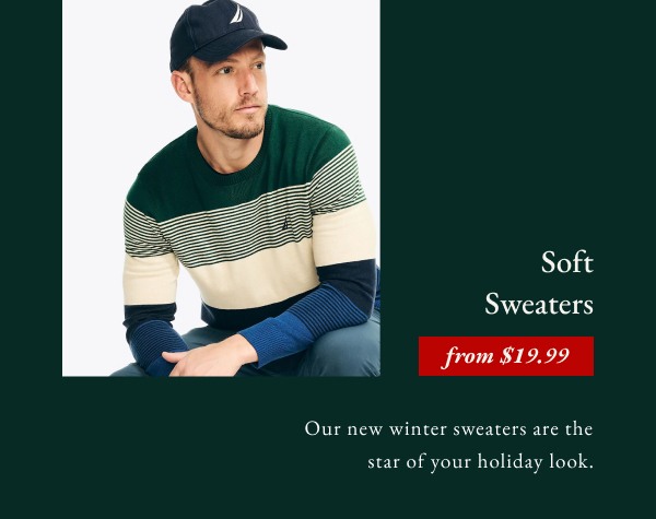 Soft sweaters from $19.99. Our new winter sweaters are the star of your holiday look.