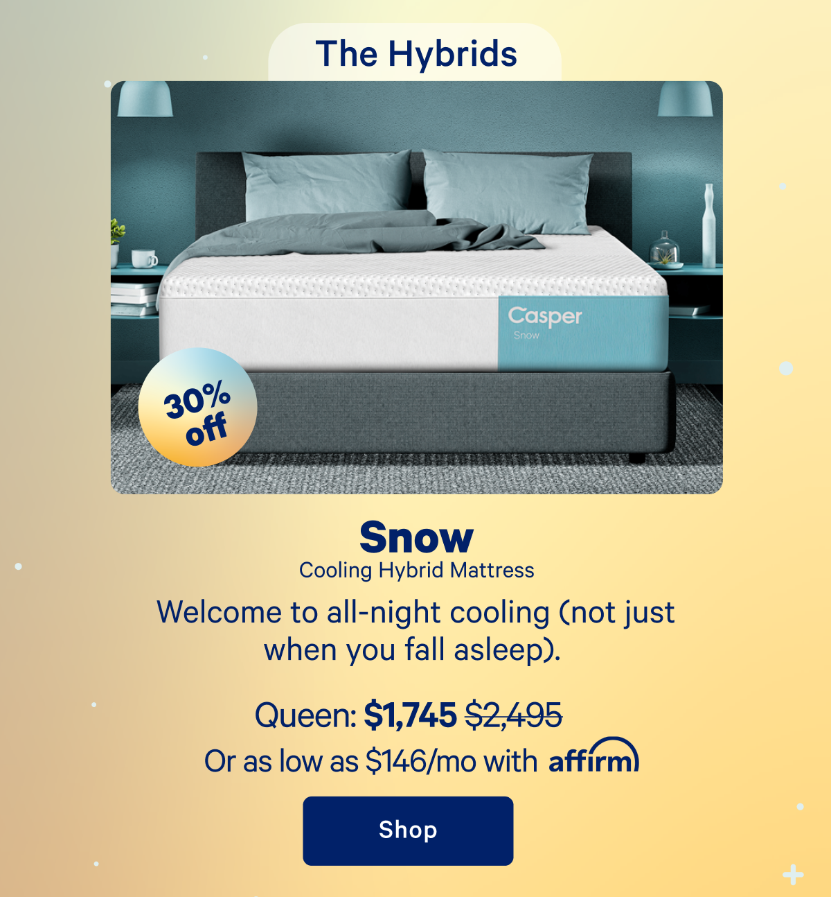 The Hybrids; Snow Cooling Hybrid Mattress; Welcome to all-night cooling (not just when you fall asleep).