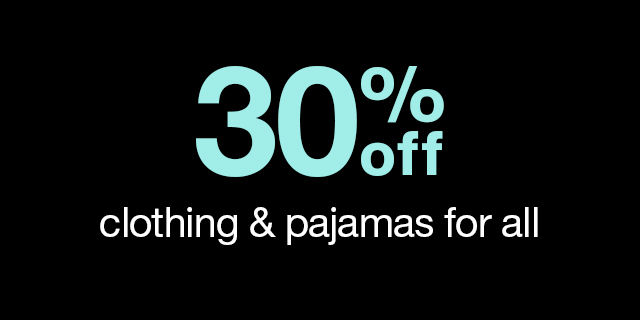 30% off clothing & pajamas for all