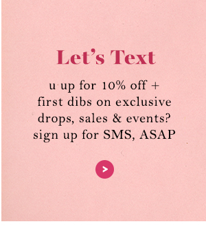 Let’s Text. u up for 10% off? sign up for SMS, ASAP