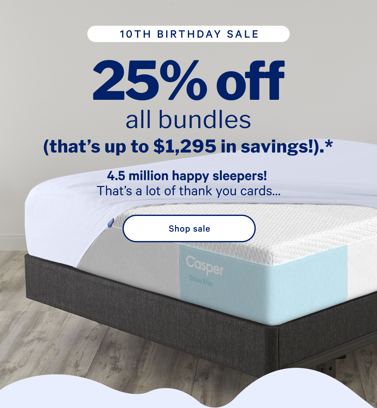 25% off all bundles (that's up to $1.295 in savings!).* >> 4.5 million happy sleepers! That's a lot of thank you cards... >> Shop sale >>