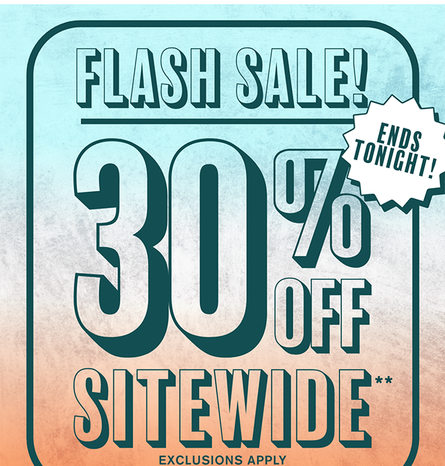 Flash Sale! Ends Tonight! 30% Off Sitewide Exclusions Apply Shop Now