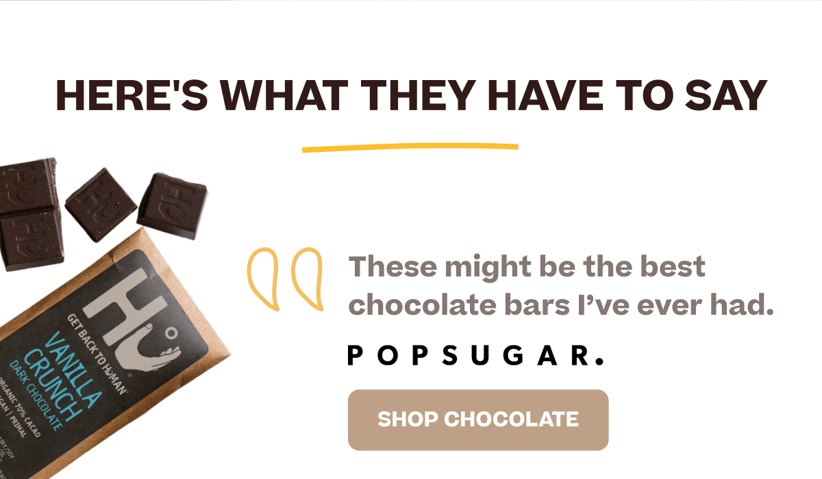 Here's what they have to say: "these might be the best chocolate bars I've ever had."- popsugar