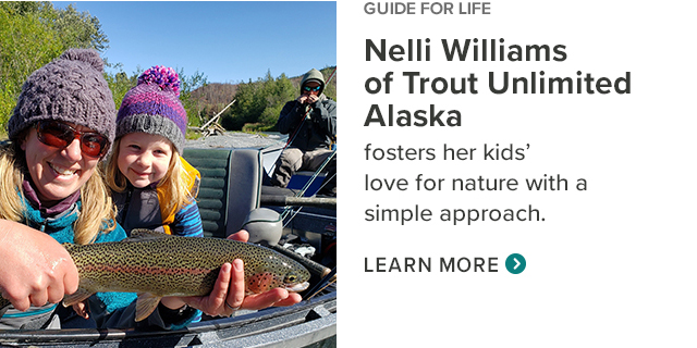 Guide for Life Nelli Williams fosters her kids' love for nature with a simple approach to fun, curiosity, and connection. Discover her story.