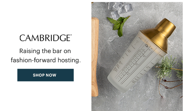 CAMBRIDGE  Raising the bar on fashion-forward hosting.  [SHOP NOW]