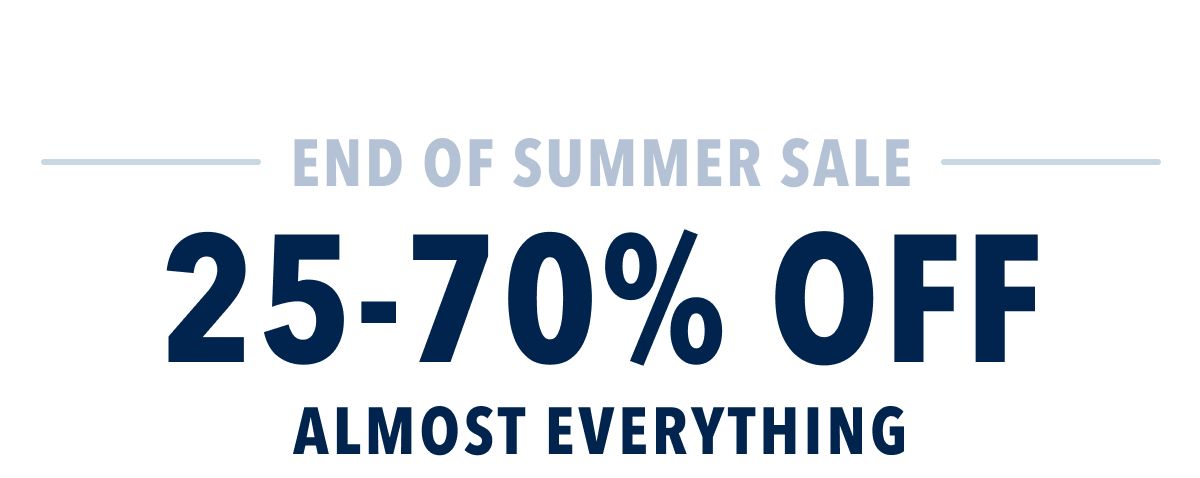 End Of Summer Sale | 25-70% Off Almost Everything