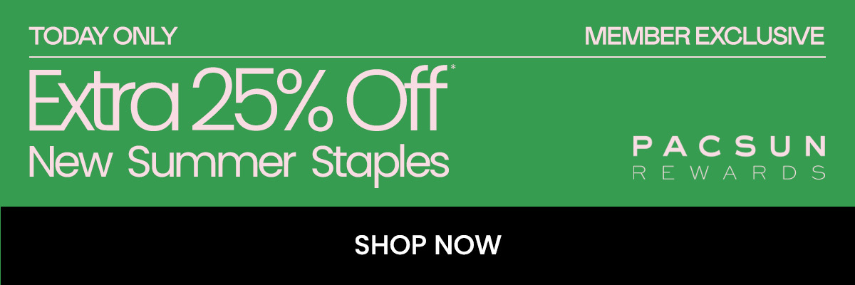 Today Only Member Exclusive Extra 25% Off New Summer Staples