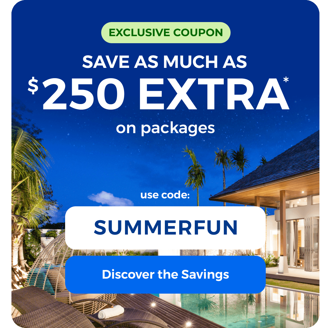 Use code SUMMERFUN to save up to $250 on packages