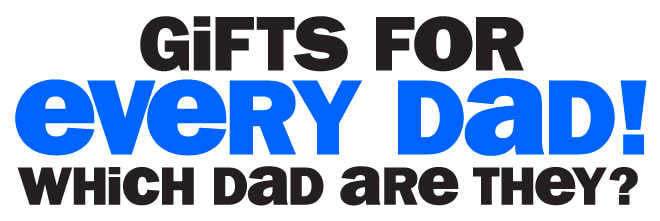 gifts for every dad - which dad are they?