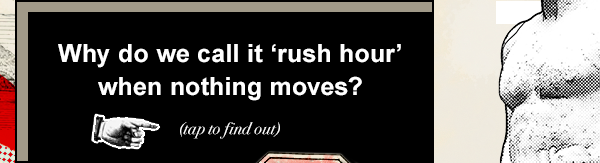 Why do we call it 'Rush Hour' when nothing moves? Tap to find out.